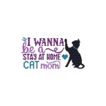 A Cat Saying - I Wanna Be A Stay At Home Cat Mom (image for) A Cat Saying - I Wanna Be A Stay At Home Cat Mom